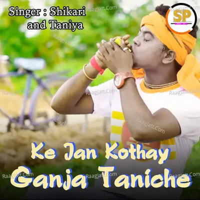 Ke Jan Kothay Ganja Taniche