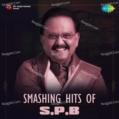 Smashing Hits of S. P.B - S. P. Balasubrahmanyam