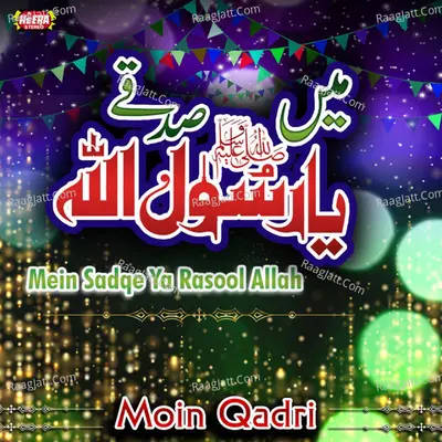 Mein Sadqe Ya Rasool Allah - Moin Qadri