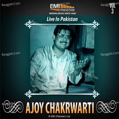 Ajoy Chakrwarti - Live in Pakistan. Vol. 3 (Live). - Ajoy Chakrwarti
