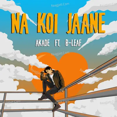 Na Koi Jaane (Feat. B-Leaf)