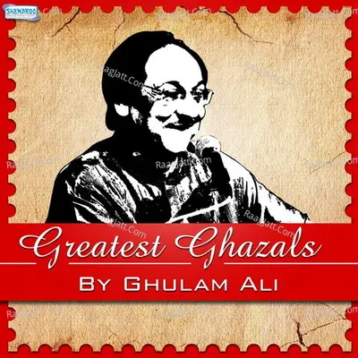Greatest Ghazals By Ghulam Ali - Ghulam Ali