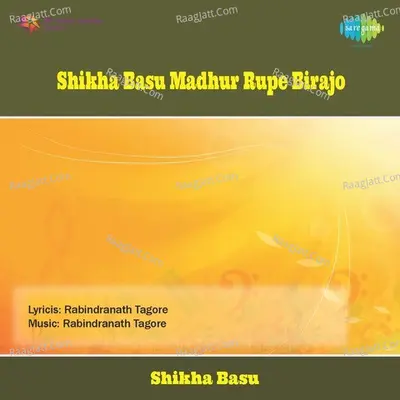 Shikha Basu Madhur Rupe Birajo - Shikha Basu