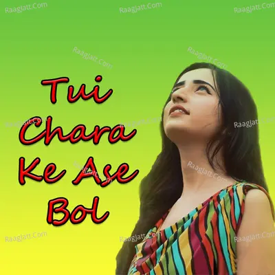 Tui Chara Ke Ase Bol Cover