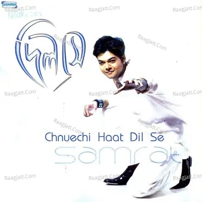 Chnuechi Haat Dil Se - Samrat