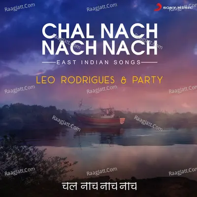 Chal Nach Nach Nach (East Indian Songs) - Leo Rodrigues