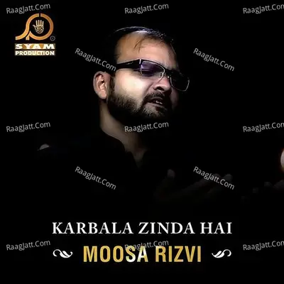 Karbala Zinda Hai - Moosa Rizvi