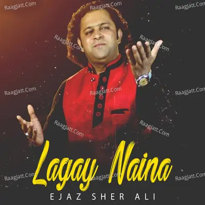 Lagay Naina - Ejaz Sher Ali