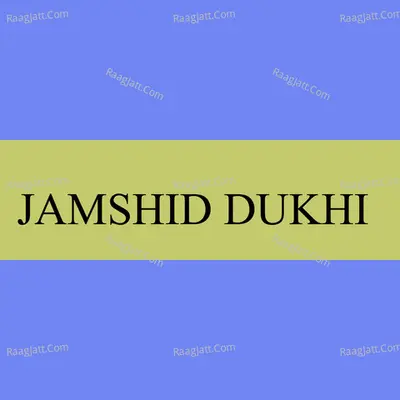 JAMSHID DUKHI Song Albume Poster