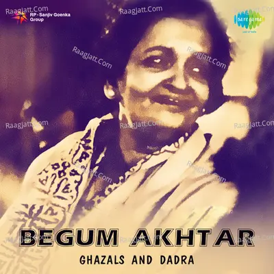 Begum Akhtar Ghazals And Dadras - Begum Akhtar