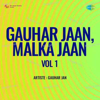 Gauhar Jaan,  Malka Jaan Vol 1 - Gauhar Jan