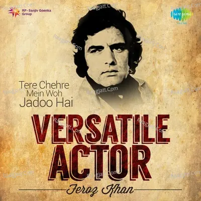 Versatile Actor Feroz Khan - chitra gupta