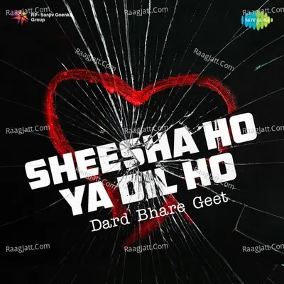 Sheesha Ho Ya Dil Ho - Dard Bhare Geet - Various Artists