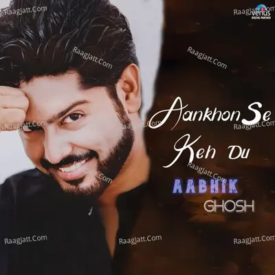 Aankhon Se Keh Du