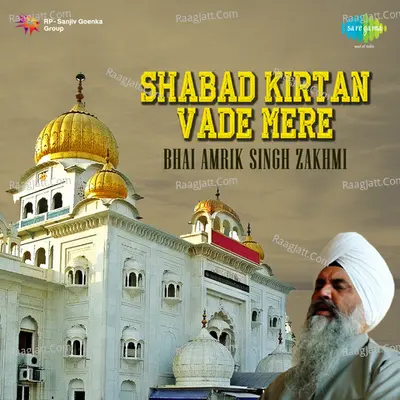 Vade Mere- Shabad Kirtan By Bhai Amrik Singh Zakhmi  - Bhai Amrik Singh Zakhmi