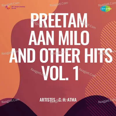 Preetam Aan Milo And Other Hits Of C H Atma Vol 1 Poster