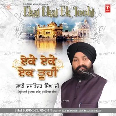 Ekai Ekai Ek Toohi - Bhai Jaspinder Singh Ji (Hazoori Ragi Sri Darbar Sahib Amritsar)