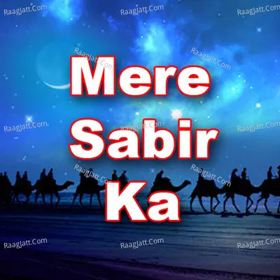 Mere Sabir Ka - Raju Khan