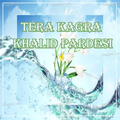 Tera Kagra - Khalid Pardesi
