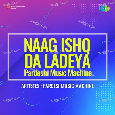 Naag Ishq Da Ladeya Pardeshi Music Machine Cover