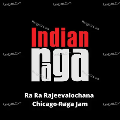 Ra Ra Rajeevalochana (Chicago Raga Jam)