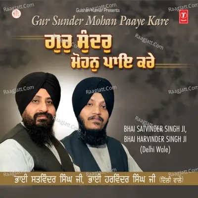 Gur Sunder Mohan Paaye Kare - Bhai Satwinder Singh