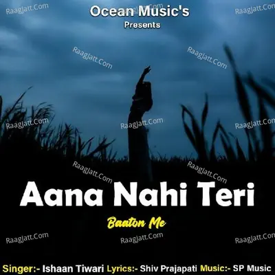 Aana Nahi Teri Baaton Me