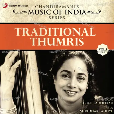 Traditional Thumris, Vol. 1 (Pt. 2) - Shruti Sadolikar