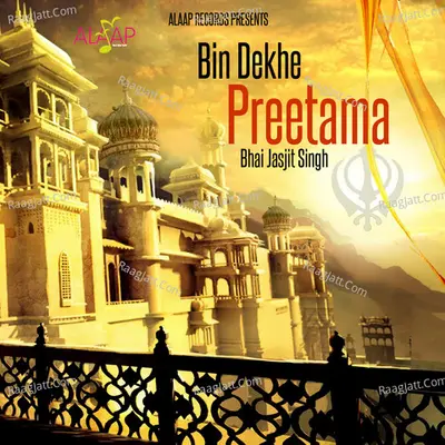 Bin Dekhe Preetama - Bhai Jasjit Singh