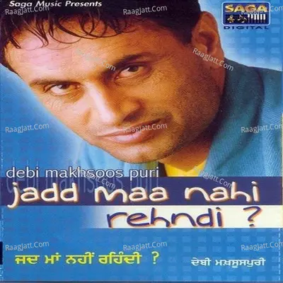 Jadd Maa Nahi Rehndi - Debi Makhsoospuri