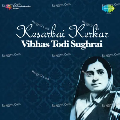 Kesarbai Kerkar - Vibhas Todi Sughrai Poster