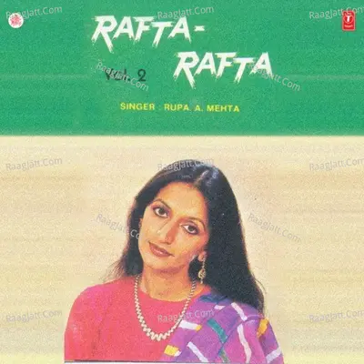 Rafta Rafta - Rupa A. Mehta