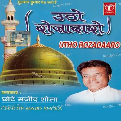 Utho Rojadaaro -Ramzan - Chhote Majid Shola