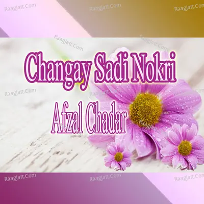 Changay Sadi Nokri - Afzal Chadar