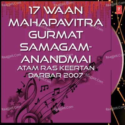 17Waan Maha Pavitra Gurmat Samagam Anandmai Aatam Ras Kirtan Darbar-2007 - Bhai Onkar Singh Ji (Una Sahib Wale)