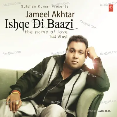 Ishqe Di Baazi -The Game Of Love - Jameel Akhtar