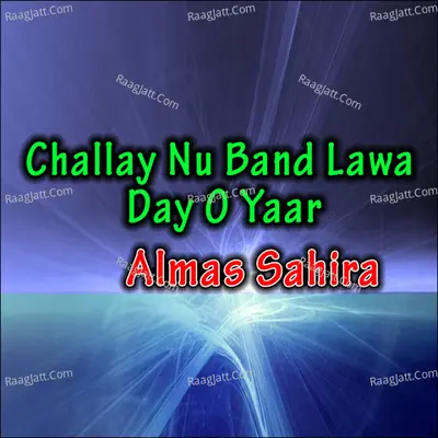 Challay Nu Band Lawa Day O Yaar