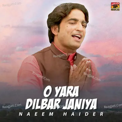 O Yara Dilbar Janiya - Naeem Haider