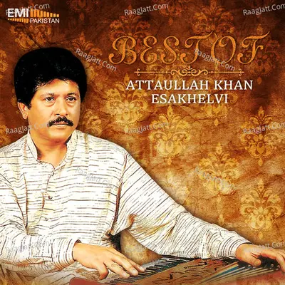 Best of Attaullah Khan Esakhelvi - Attaullah Khan