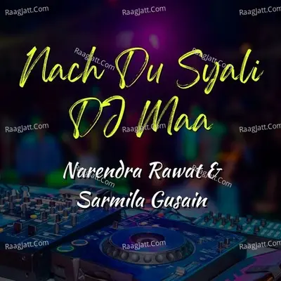 Nach Du Syali DJ Maa Cover