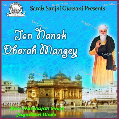 Jan Nanak Dhorah Mangey - Bhai Harbans Singh Ji (Jagadhari Wale)