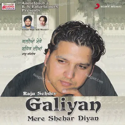 Galiyan Mere Shehar Diyan - Raju Sehdev