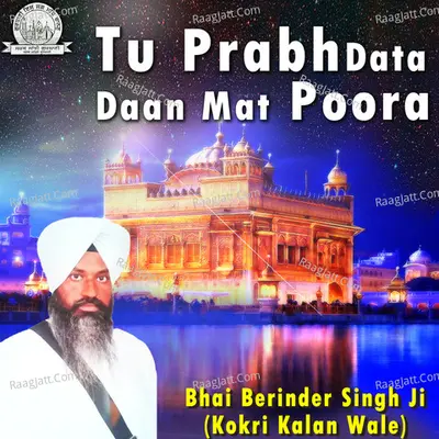 Tu Prabh Data Daan Mat Poora - Bhai Berinder Singh Ji Kokri Kalan Wale