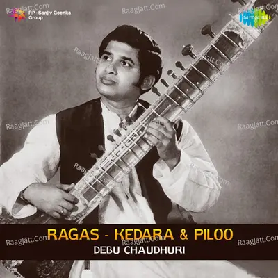 Ragas - Kedar, Pilu - Pt. Debu Chaudhuri - Pandit Debu Chaudhuri