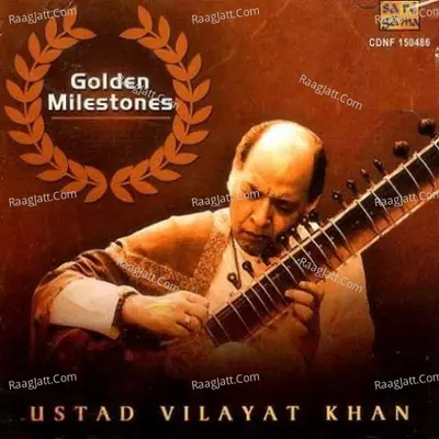 Golden Milestones - Ustad Vilayat Khan - Ustad Vilayat Khan