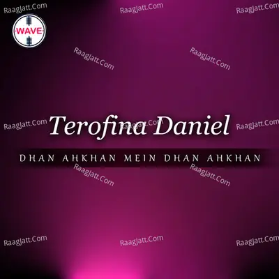 Dhan Ahkhan Mein Dhan Ahkhan - Terofina Daniel