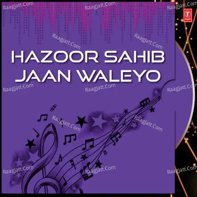 Hazoor Sahib Jaan Waleyo - Bhai Harbans Singh (Jagadhri Wale)