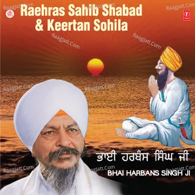 Raehras Sahib,shabad,keertan Sohila - Bhai Harbans Singh Ji (Jagadhari Wale)