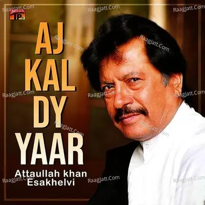 Aj Kal Dy Yaar - Attaullah Khan