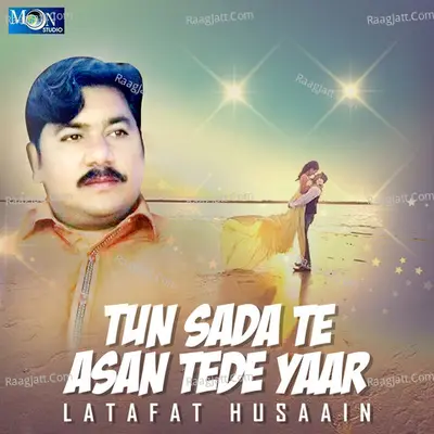Tun Sada Te Asan Tede Yaar - Latafat Husaain